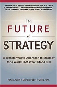 The Future of Strategy: A Transformative Approach to Strategy for a World That Wont Stand Still (Hardcover)