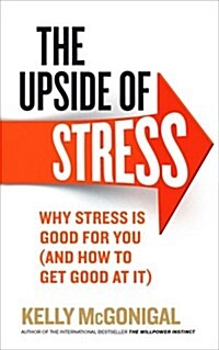 The Upside of Stress : Why Stress is Good for You (and How to Get Good at it) (Paperback)