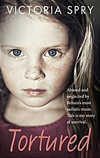 Tortured : Abused and neglected by Britain’s most sadistic mum. This is my story of survival. (Paperback)