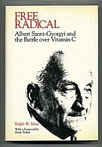 Free Radical: Albert Szent-Gyorgyi and the Battle over Vitamin C. (Hardcover, First)