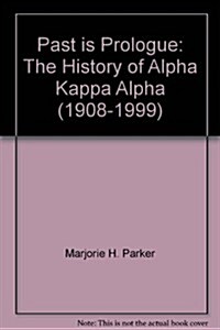 Past is Prologue: The History of Alpha Kappa Alpha (1908-1999) (Hardcover, 1st)