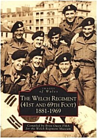 The Welch Regiment (41st and 69th Foot) 1881-1969 : Images of Wales (Paperback)