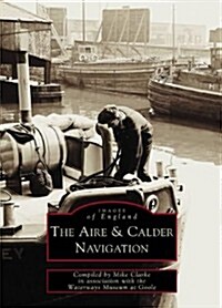 The Aire and Calder Navigation : Images of England (Paperback)