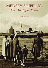 Mersey Shipping : The Twilight Years (Paperback)