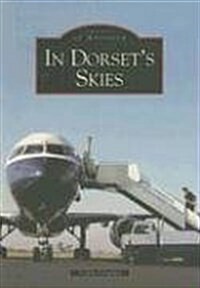 In Dorset Skies : Images of Aviation (Paperback)