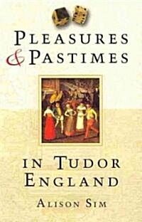 Pleasures and Pastimes in Tudor England (Paperback)
