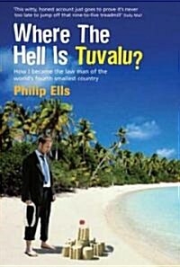 Where The Hell Is Tuvalu? : How I became the law man of the worlds fourth-smallest country (Paperback)