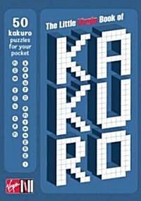 The Little Virgin Book of Kakuro : 50 Kakuro Puzzles for Your Pocket (Paperback)