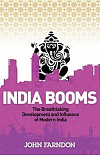 India Booms : The Breathtaking Development and Influence of Modern India (Paperback)