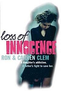 Loss Of Innocence : A daughters addiction. A fathers fight to save her. (Paperback)