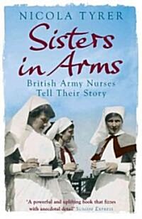 Sisters in Arms : British Army Nurses Tell Their Story (Paperback)