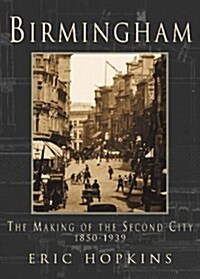 Birmingham : The Making of the Second City 1850-1939 (Paperback)