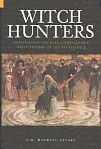 Witch Hunters : Professional Prickers, Unwitchers and Witch-finders of the Renaissance (Hardcover)