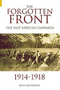 The Forgotten Front : The East African Campaign 1914-1918 (Paperback)