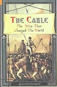 The Cable : The Wire That Changed the World (Hardcover)