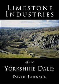 Limestone Industries of the Yorkshire Dales (Paperback)