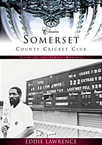 Somerset County Cricket Club (Classic Matches) : Fifty of the Finest Matches (Paperback)