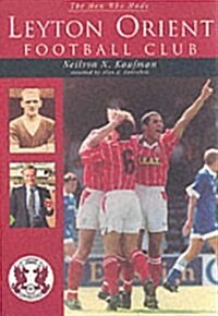 The Men Who Made Leyton Orient Football Club (Paperback)