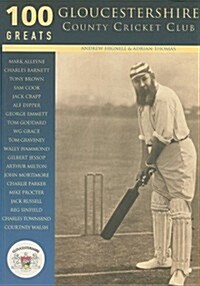 Gloucestershire County Cricket Club: 100 Greats (Paperback)