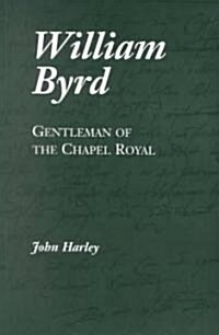 William Byrd : Gentleman of the Chapel Royal (Paperback)