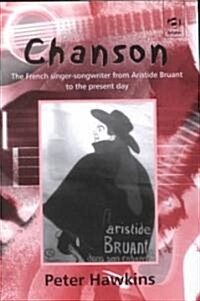 Chanson : The French Singer-Songwriter from Aristide Bruant to the Present Day (Hardcover, New ed)