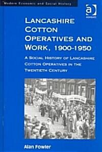 Lancashire Cotton Operatives and Work, 1900-1950 (Hardcover)
