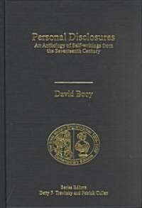 Personal Disclosures : An Anthology of Self-writings from the Seventeenth Century (Hardcover)