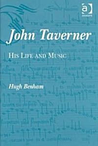 John Taverner : His Life and Music (Hardcover)