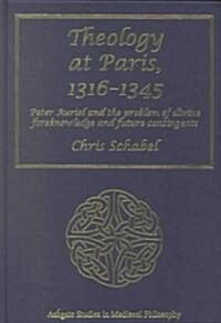 Theology at Paris, 1316–1345 : Peter Auriol and the Problem of Divine Foreknowledge and Future Contingents (Hardcover)