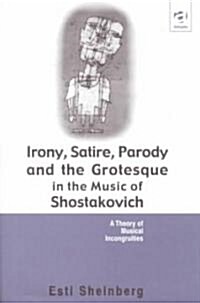 Irony, Satire, Parody and the Grotesque in the Music of Shostakovich : A Theory of Musical Incongruities (Hardcover)