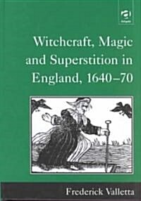 Witchcraft, Magic and Superstition in England, 1640–70 (Hardcover)