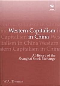 Western Capitalism in China : A History of the Shanghai Stock Exchange (Hardcover)