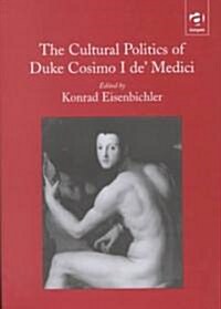 The Cultural Politics of Duke Cosimo I de Medici (Hardcover)