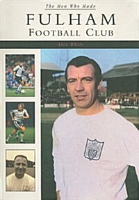 The Men Who Made Fulham Football Club (Paperback)