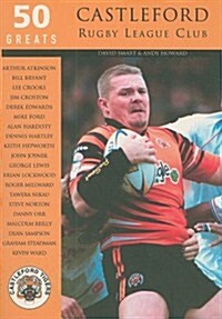 Castleford Rugby League Club: 50 Greats (Paperback)