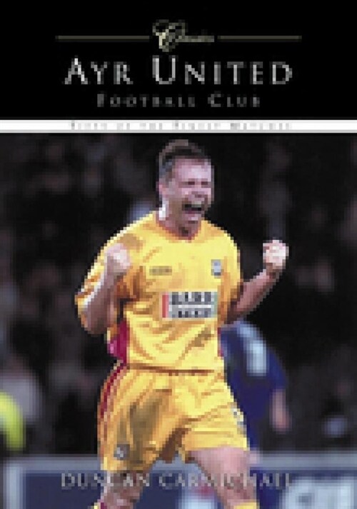 Ayr United Football Club (Classic Matches) : Fifty of the Finest Matches (Paperback)
