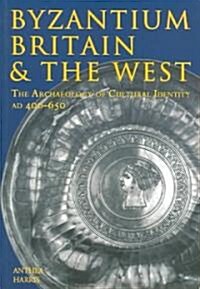 Byzantium, Britain and the West : The Archaeology of Cultural Identity AD 400-800 (Paperback)