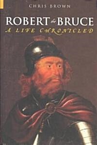Robert the Bruce : A Life Chronicled (Paperback)