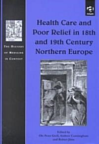 Health Care and Poor Relief in 18th and 19th Century Northern Europe (Hardcover)