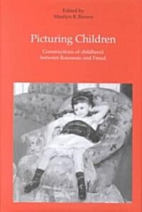 Picturing Children : Constructions of Childhood Between Rousseau and Freud (Hardcover)