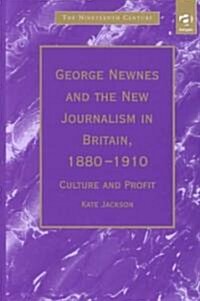 George Newnes and the New Journalism in Britain, 1880–1910 : Culture and Profit (Hardcover)