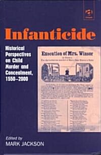 Infanticide : Historical Perspectives on Child Murder and Concealment, 1550–2000 (Hardcover)