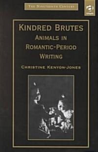 Kindred Brutes: Animals in Romantic-Period Writing : Animals in Romantic-period writing (Hardcover)