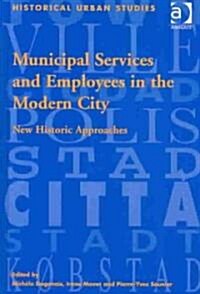 Municipal Services and Employees in the Modern City : New Historic Approaches (Hardcover)