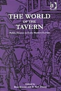 The World of the Tavern : Public Houses in Early Modern Europe (Hardcover)