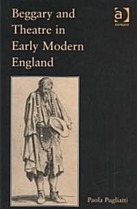Beggary and Theatre in Early Modern England (Hardcover)