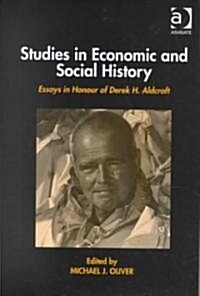 Studies in Economic and Social History : Essays Presented to Professor Derek Aldcroft (Hardcover, illustrated ed)