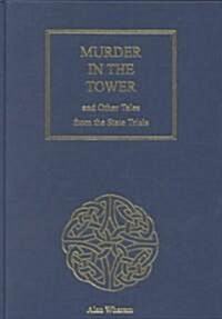 Murder in the Tower : And Other Tales from the State Trials (Hardcover)