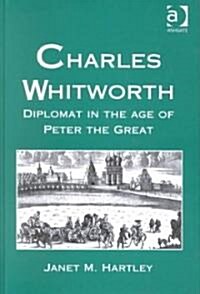 Charles Whitworth : Diplomat in the Age of Peter the Great (Hardcover)