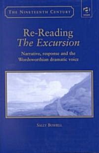 Re-Reading The Excursion : Narrative, Response and the Wordsworthian Dramatic Voice (Hardcover)